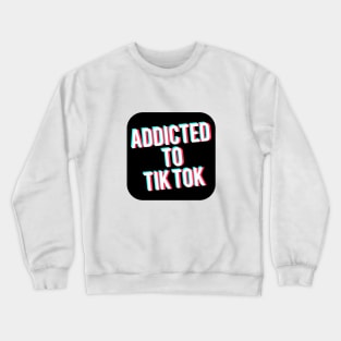 Addicted to TikTok Crewneck Sweatshirt